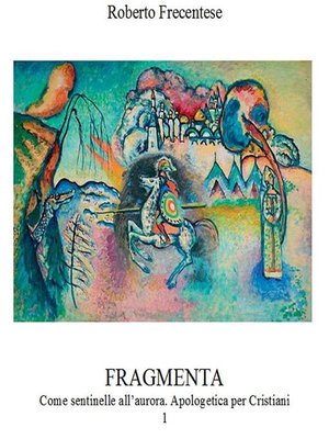 cover image of Fragmenta. Come sentinelle all'aurora. Apologetica per Cristiani. I.